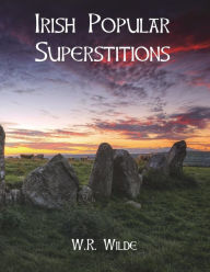 Title: Irish Popular Superstitions, Author: W.R. Wilde