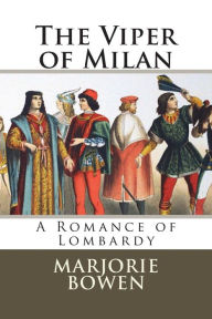 Title: The Viper of Milan: A Romance of Lombardy, Author: Marjorie Bowen