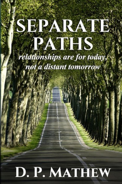 Separate Paths: Relationships Are for Today, Not a Distant Tomorrow