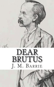 Title: Dear Brutus, Author: J. M. Barrie