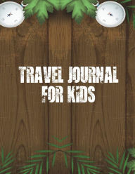Title: Travel Journal For Kids: Vacation and Travel Journal, 100 Pages With Prompts For Writing (Super Fun Travel Journals), Author: Romeo Myers