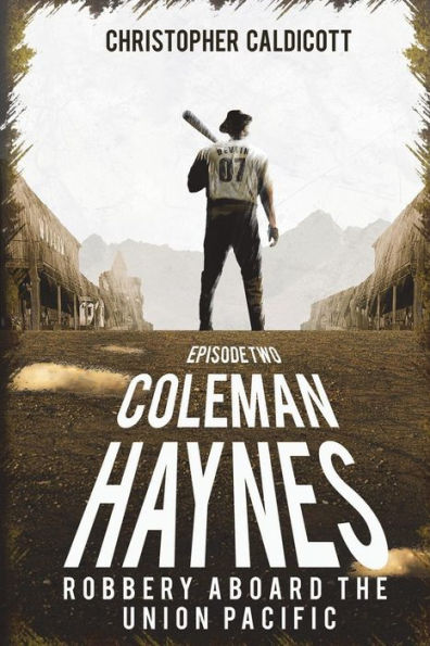 Coleman Haynes: Robbery Aboard The Union Pacific