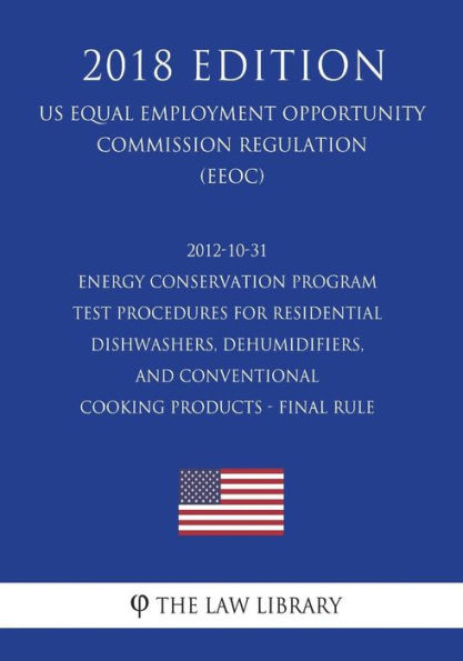 2012-10-31 Energy Conservation Program - Test Procedures for Residential Dishwashers, Dehumidifiers, and Conventional Cooking Products - Final Rule (US Energy Efficiency and Renewable Energy Office Regulation) (EERE) (2018 Edition)