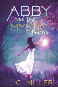 Title: Abby and the Mystic Dancers, Author: L C Miller