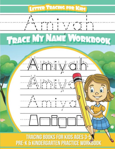 Amiyah Letter Tracing for Kids Trace my Name Workbook: Tracing Books for Kids ages 3 - 5 Pre-K & Kindergarten Practice Workbook