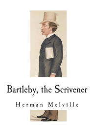 Title: Bartleby, the Scrivener: A Story of Wall-Street, Author: Herman Melville