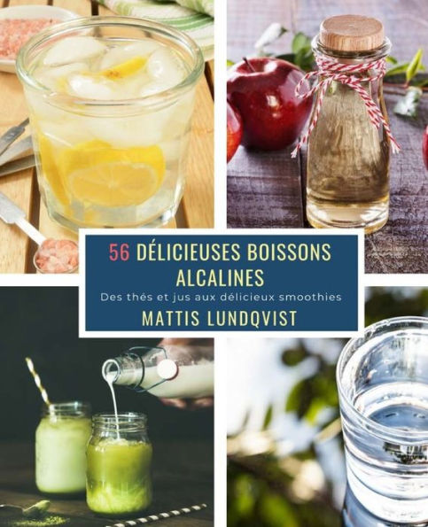 56 Dï¿½licieuses Boissons Alcalines: Des thï¿½s et jus aux dï¿½licieux smoothies