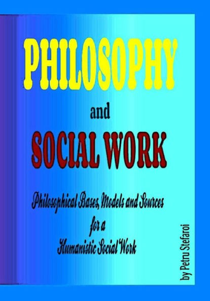 Philosophy and Social Work: Philosophical Bases, Models and Sources for a Humanistic Social Work
