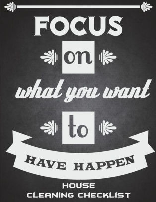 focus on what you want to have happen house cleaning checklist inspiration quotes household chores list cleaning routine weekly cleaning checklist checklist for cleaning house