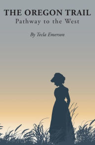 Title: The Oregon Trail: Pathway to the West, Author: Tecla Emerson