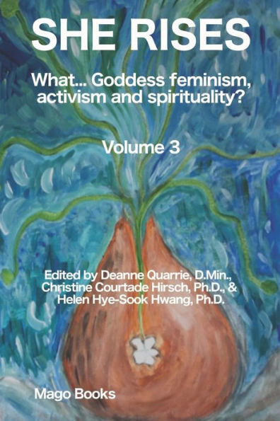 She Rises (Color): What... Goddess Feminism, Activism and Spirituality? Volume 3