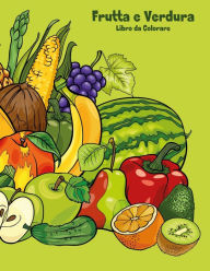 Title: Frutta e Verdura Libro da Colorare 1, Author: Nick Snels