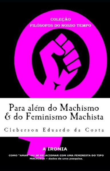 Para alem do Machismo & do Feminismo Machista