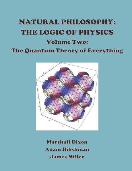 Natural Philosophy: The Logic of Physics: Volume 2: The Quantum Theory of Everything