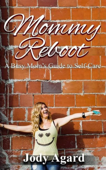 Mommy Reboot: A Busy Mom's Guide to Self-Care