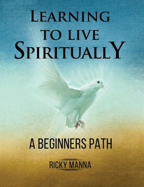 Learning To Live Spiritually: A Beginner's Path