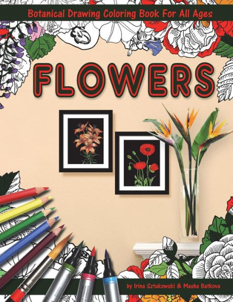Flowers Coloring Book With Botanical Drawing: Stress Relieving Art For Adults And Children. 144 Pages. 8.5 x 11 inches
