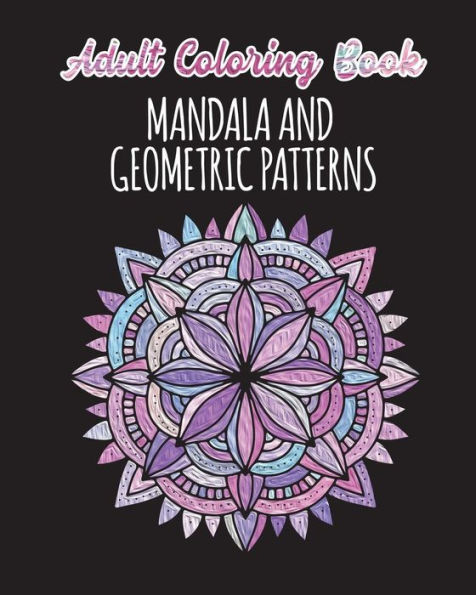 Adult Coloring Book - Mandalas and Geometric Patterns: 24 Creative Mandalas and Geometric Shapes on Single Sided Pages