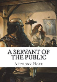 Title: A Servant of the Public, Author: Anthony Hope