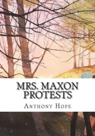 Title: Mrs. Maxon Protests, Author: Anthony Hope