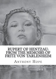 Title: Rupert of Hentzau: From The Memoirs of Fritz Von Tarlenheim, Author: Anthony Hope