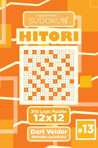 Title: Sudoku Hitori - 200 Logic Puzzles 12x12 (Volume 13), Author: Dart Veider