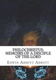 Title: Philochristus: Memoirs of a Disciple of the Lord, Author: Edwin Abbott Abbott