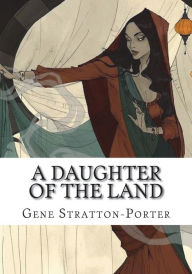 Title: A Daughter of the Land, Author: Gene Stratton-Porter