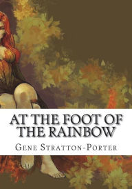 Title: At the Foot of the Rainbow, Author: Gene Stratton-Porter