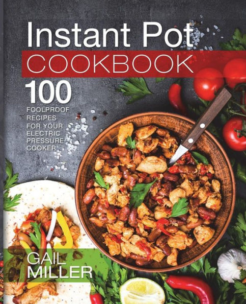 Instant Pot Cookbook: 100 Foolproof Recipes for your Electric Pressure Cooker