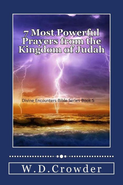 7 Most Powerful Prayers (from the Kingdom of Judah): Fearlessness, Hope, and Miracles For Your Everyday Circumstances