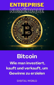 Title: Bitcoin - Wie man investiert, kauft und verkauft, um Gewinne zu erzielen, Author: Digital World