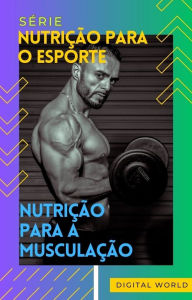 Title: Nutrição para a musculação, Author: Digital World