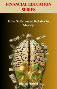 Title: How Self-Image Relates to Money, Author: Digital World