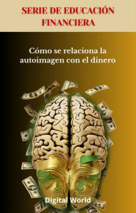 Title: Cómo se relaciona la autoimagen con el dinero, Author: Digital World