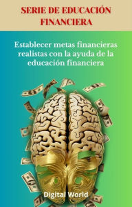 Title: Establecer metas financieras realistas con la ayuda de la educación financiera, Author: Digital World