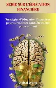 Title: Stratégies d'éducation financière pour surmonter l'anxiété et être plus confiant, Author: Digital World