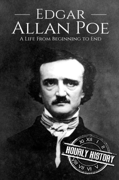 Edgar Allan Poe: A Life From Beginning to End