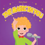 Title: The Magic In You: Help Your Child Overcome Public Speaking Fears (Bedtime story readers picture book), Author: Emily Reed