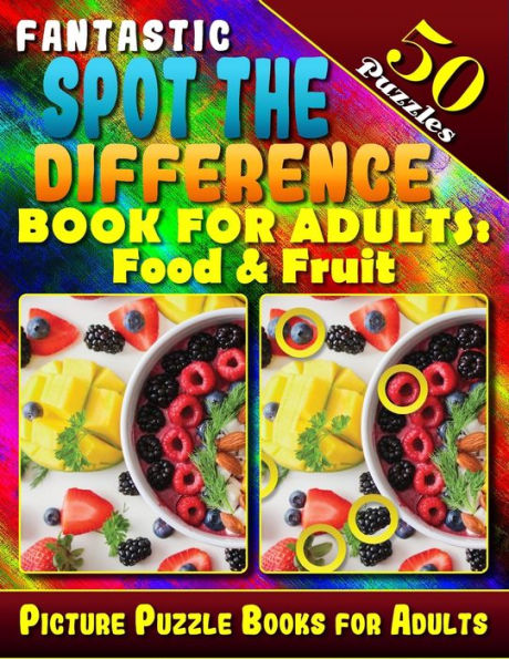 Fantastic Spot the Difference Book for Adults: Food & Fruit. Picture Puzzle Books for Adults (50 Puzzles).: Find the Difference Puzzle Books for Adults. What's Different Activity Book. Can You Spot all the Differences? 8.5" x 11"