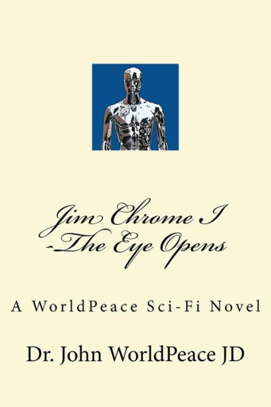 Jim Chrome I -The Eye Opens: A WorldPeace Sci-Fi Novel