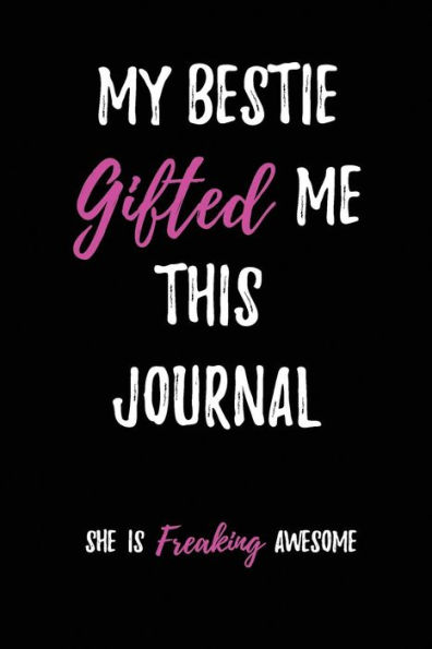 My Bestie Gifted me this Journal-She is freaking Awesome: Blank Lined Journal 6x9 - Perfect & Funny Gift for Best Friend