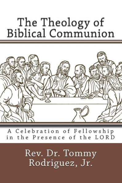The Theology of Biblical Communion: A Celebration of Fellowship in the Presence of the LORD