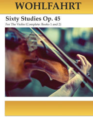 Title: Wohlfahrt Sixty Studies For The Violin Op. 45: Complete Books 1 and 2, Author: Michael Kravchuk