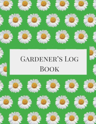 Gardener S Log Book Gardening Planner Gardening Log Book Gardening Journal With Gardening Worksheet Weekly Planners Trackers Harvest Records And