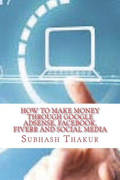 How to make money through Google AdSense, Facebook, Fiverr and Social Media