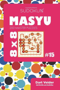 Title: Sudoku Masyu - 200 Master Puzzles 8x8 (Volume 15), Author: Dart Veider