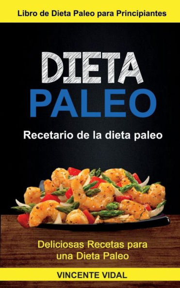 Dieta paleo: (Colección): Recetario de la dieta paleo (Deliciosas Recetas para una Dieta Paleo)