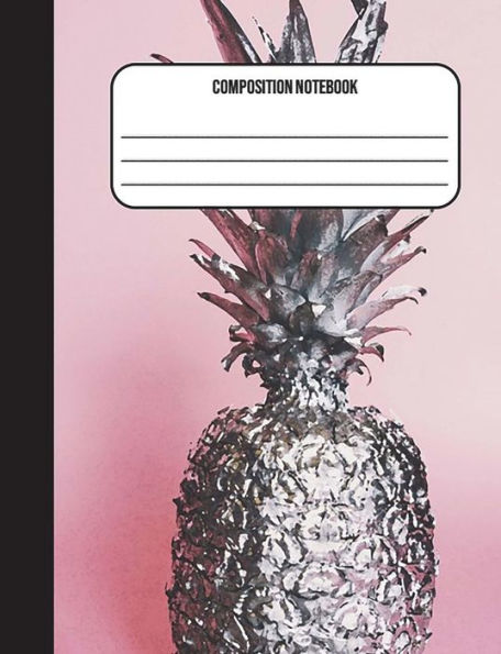 Composition Notebook: Pineapple 100 Ruled Pages (7.44 x 9.69) Back To School