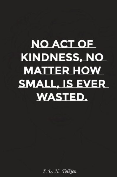 No act of kindness no matter how small is ever wasted: Motivation, Notebook, Diary, Journal, Funny Notebooks